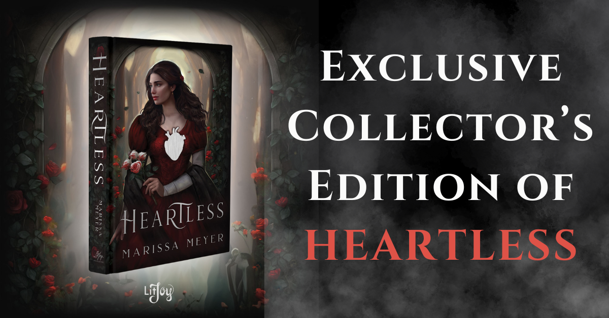 Coming Soon The SWOONY Limited Edition of Heartless, Exclusively from LitJoy! Marissa Meyer